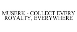MUSERK - COLLECT EVERY ROYALTY, EVERYWHERE