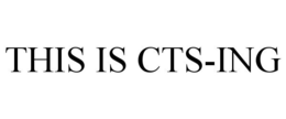THIS IS CTS-ING