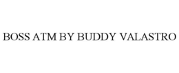 BOSS ATM BY BUDDY VALASTRO