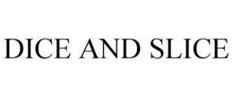 DICE AND SLICE