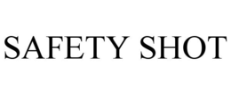 SAFETY SHOT