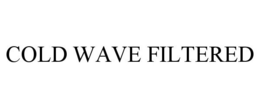 COLD WAVE FILTERED