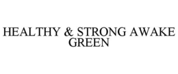 HEALTHY & STRONG AWAKE GREEN