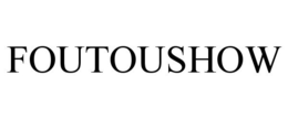 FOUTOUSHOW