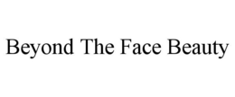 BEYOND THE FACE BEAUTY