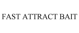 FAST ATTRACT BAIT