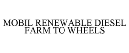 MOBIL RENEWABLE DIESEL FARM TO WHEELS