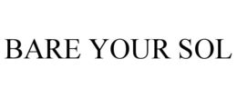 BARE YOUR SOL