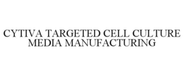 CYTIVA TARGETED CELL CULTURE MEDIA MANUFACTURING
