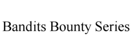 BANDITS BOUNTY SERIES