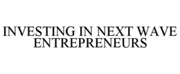 INVESTING IN NEXT WAVE ENTREPRENEURS
