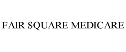FAIR SQUARE MEDICARE