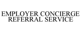 EMPLOYER CONCIERGE REFERRAL SERVICE