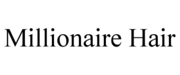 MILLIONAIRE HAIR