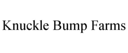 KNUCKLE BUMP FARMS