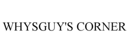 WHYSGUY'S CORNER