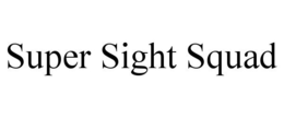 SUPER SIGHT SQUAD