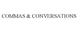 COMMAS & CONVERSATIONS