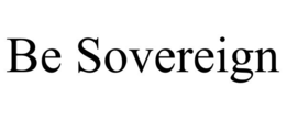 BE SOVEREIGN