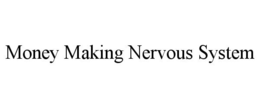 MONEY MAKING NERVOUS SYSTEM