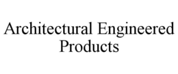 ARCHITECTURAL ENGINEERED PRODUCTS