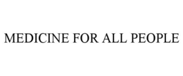MEDICINE FOR ALL PEOPLE