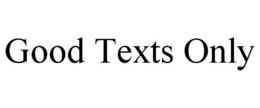 GOOD TEXTS ONLY