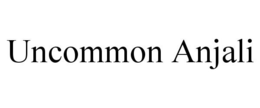 UNCOMMON ANJALI