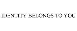 IDENTITY BELONGS TO YOU