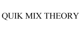 QUIK MIX THEORY