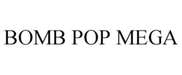 BOMB POP MEGA