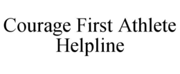 COURAGE FIRST ATHLETE HELPLINE