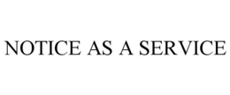 NOTICE AS A SERVICE
