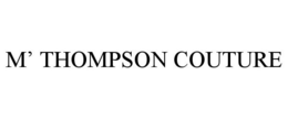 M' THOMPSON COUTURE