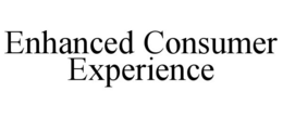 ENHANCED CONSUMER EXPERIENCE