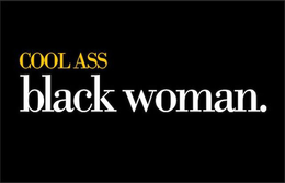COOL ASS BLACK WOMAN.
