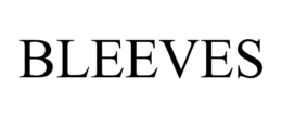 BLEEVES