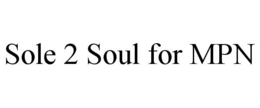 SOLE 2 SOUL FOR MPN