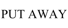 PUT AWAY