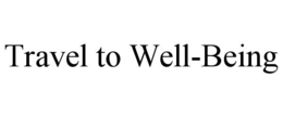 TRAVEL TO WELL-BEING