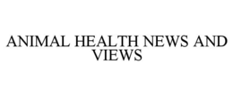 ANIMAL HEALTH NEWS AND VIEWS