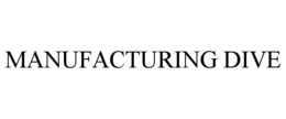 MANUFACTURING DIVE