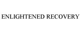 ENLIGHTENED RECOVERY