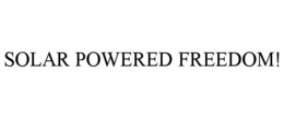 SOLAR POWERED FREEDOM!