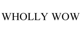 WHOLLY WOW