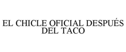 EL CHICLE OFICIAL DESPUÉS DEL TACO
