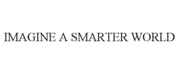 IMAGINE A SMARTER WORLD
