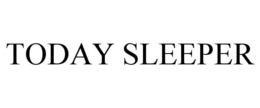 TODAY SLEEPER