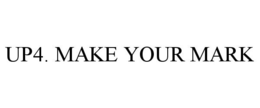 UP4. MAKE YOUR MARK