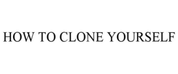 HOW TO CLONE YOURSELF